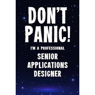 Imagem de Don't Panic! I'm A Professional Senior Applications Designer: Customized 100 Page Lined Notebook Journal Gift For A Busy Senior Applications Designer: Far Better Than A Throw Away Greeting Card.