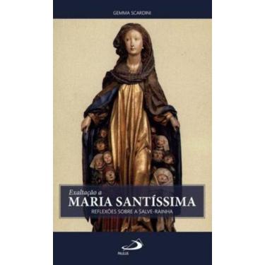 Imagem de Exaltacao A Maria Santissima - Reflexoes Sobre A Salve Rainha