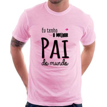 Imagem de Camiseta Eu tenho o melhor pai do mundo (rosa) - Foca na Moda, Rosa be