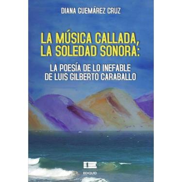 Imagem de La música callada, la soledad sonora: la poesía de lo inefable de Luis Gilberto Caraballo - Espanhol