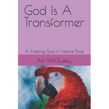 Imagem de God Is A Transformer: A Tracking God in Nature Book