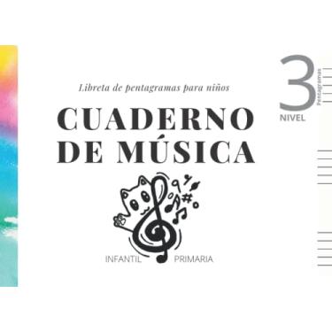 Imagem de Cuaderno de música - Libreta de pentagramas- Nivel 3 Niños Infantil - Primaria: 3 pentagramas por página para escribir en pauta musical. Papel pentagramado apaisado Nivel Principiante Tamaño A5+