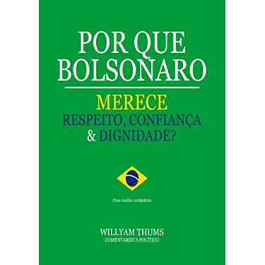 Imagem de Por Que Bolsonaro Merece Respeito, Confiança & Dignidade?