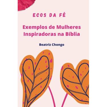 Imagem de Ecos da Fé: Exemplos de Mulheres Inspiradoras na Bíblia - Um Guião de Desenvolvimento Pessoal: 1