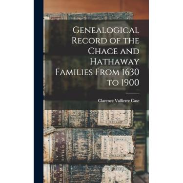 Imagem de Genealogical Record of the Chace and Hathaway Families From 1630 to 1900