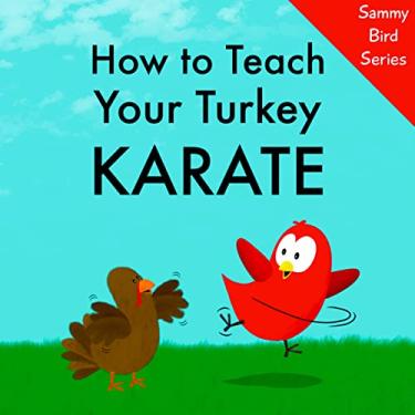 Imagem de How to Teach Your Turkey Karate (Sammy Bird) (English Edition)