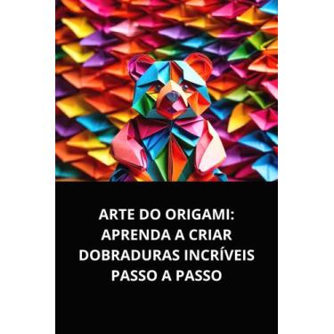 Imagem de Livro Arte do Origami Aprenda a Criar Dobraduras Incríveis Passo a Pas