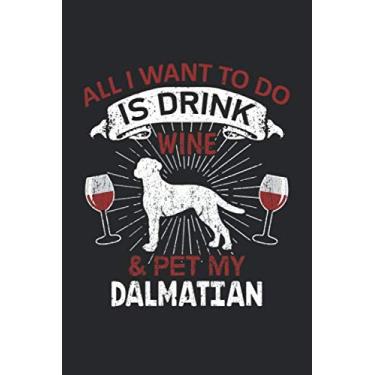 Imagem de All I Want To Do Is Drink Wine And Pet My Dalmatian: 6" x 9" Dot Grid - Notebook - Memo Book - Paperback - Journal - Diary - A funny gift for a dog ... or family to show how mutch there love there