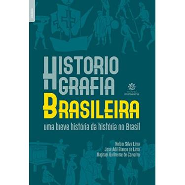 Imagem de Historiografia brasileira:: uma breve história da história no brasil