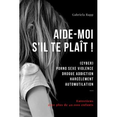 Imagem de Aide-Moi s'Il Te Plaît !: (Cyber) Porno Sexe Violence Drogue Addiction Harcèlement Automutilation ...