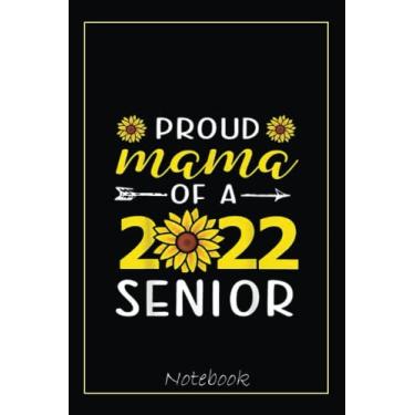 Imagem de Proud Mama of a 2022 Senior, Sunflower, Graduation party Notebook: Graduation Gift Diary For Notes, Congratulations, Graduate Journal, Gold Graduate ... Journal, 6x9 college ruled notebook