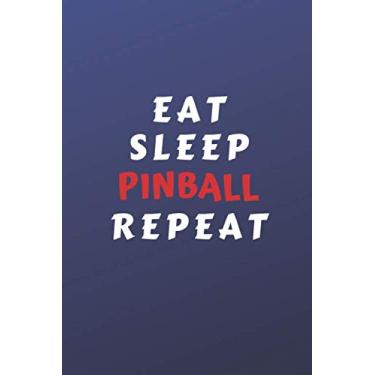 Imagem de Eat Sleep Pinball Repeat: Perfect Gag Gift For Someone Who Takes A Hobby Too Far | Blank Lined Notebook Journal | 120 Pages 6 x 9 Format | Humour and Banter