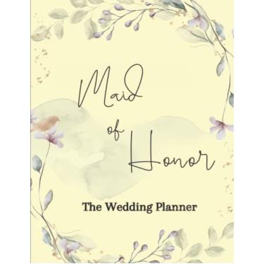 Imagem de Maid Of Honor Planner: The wedding Journal & Maid Of Honor Notebook,Small Bride Journal for Notes, Thoughts, Ideas, Reminders, Lists to do, Planning, Funny Bride-to-Be or Engagement Gift and More..