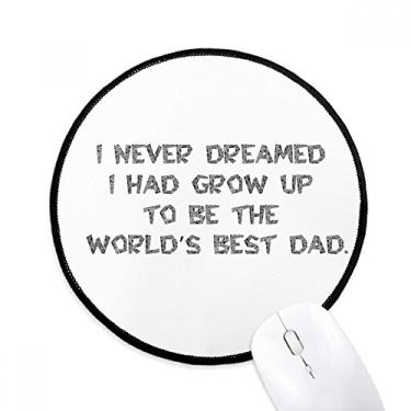 Imagem de DIYthinker Mouse pad com citação Dreaming World's Best Dad Festival Desktop Office Tapete redondo para computador