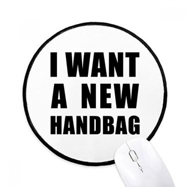 Imagem de DIYthinker I Want A New Handbag Mouse Pad Desktop Office Tapete Redondo para Computador