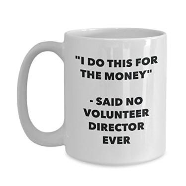 Imagem de Caneca I Do This for the Money - Said No Volunteer Director Ever - Caneca de café de cacau quente engraçado - de aniversário de Natal aniversário mordaça Presentes ID