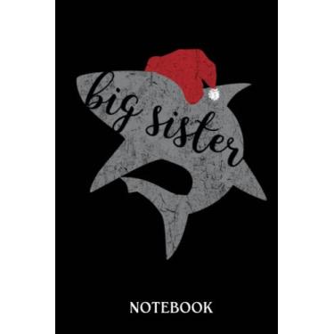 Imagem de Big Sister Shark Christmas Matching Shark: Journal/Notebook perfect Funny Gift for Big Brother,Men, Women or Students for Birthdays, Christmas