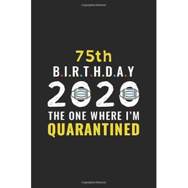 Imagem de 75th Birthday 2020 The One Where I'm Quarantined: Funny 75 Years Old Birthday Gift In Quarantine, Lockdown And Social Distancing, Self Isolation | ... Men, Kid, Teen (Birthday Alternative Card)