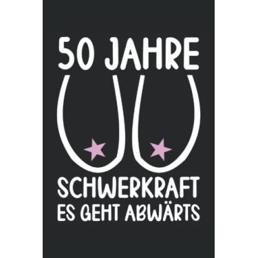 Imagem de 50 Geburtstag 50 Jahre Schwerkraft es geht abwärts 50 Geburtstag Notizbuch 6x9 (ca. A5) 120 Seiten liniert: 50 Geburtstag 50 Jahre Schwerkraft es ... fürs Büro, Schule und Uni oder Universität