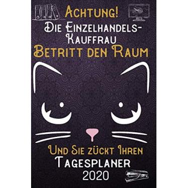 Imagem de Achtung! Die Einzelhandelskauffrau betritt den Raum und Sie zückt Ihren Tagesplaner 2020: DIN A5 Kalender / Terminplaner / Tageskalender 2020 12 ... bis Dezember 2020 - Jeder Tag auf 1 Seite