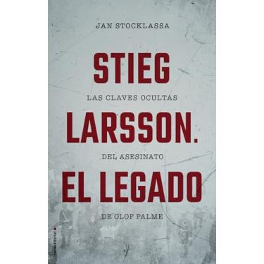 Imagem de Stieg Larsson. El Legado: Las Clave Ocultas Del Asesinato De Olof Palme