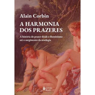 Imagem de A harmonia dos prazeres: A história do prazer desde o Iluminismo até o surgimento da sexologia