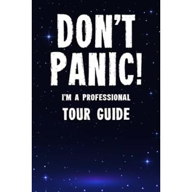 Imagem de Don't Panic! I'm A Professional Tour Guide: Customized 100 Page Lined Notebook Journal Gift For A Busy Tour Guide : Far Better Than A Throw Away Greeting Card.