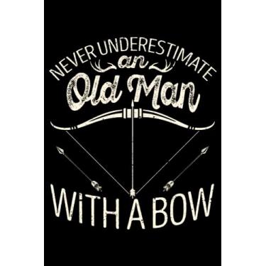 Imagem de Never Underestimate an Old Man with A Bow Hunting Bowhunter: Gifts For Hunters Outdoor Decor Deer Hunting Gear | Dot Grid Journal, Notebook or ... book, Scheduler, Task Checklist | 6x9