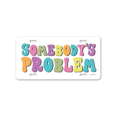 Imagem de Honey Dew Gifts, Somebodys Problem, 30,48 cm x 15,24 cm, Feito nos EUA, Placa Decorativa, Placa de Licença Engraçada, Placas de Vaidade para Carro, Placas Novidades, Decoração de Garagem, HDG-1511