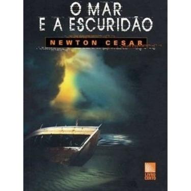 Imagem de LIVRO NOVO Mar E A Escuridao, O, Newton Cesar