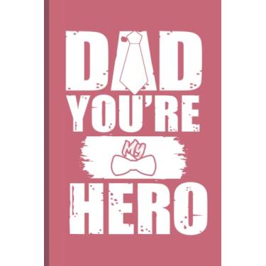 Imagem de Dad You're My Hero: Friendship Day, Fathers Day & Daddy Birthday Gifts Notebook from Daughter & Son Ruled Blank Composition Writing Journal | Daily Notes Keepsake Book