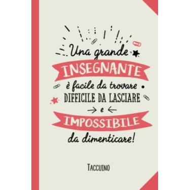 Imagem de Una grande insegnante è facile da trovare, difficile da lasciare e impossibile da dimenticare: Quaderno appunti (A5) | Idee regalo originali per ... | Regali fin anno, di compleanno o di Natale