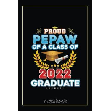 Imagem de Proud Pepaw Of A Class Of 2022 Graduate Last Day School Notebook: Graduation Gift Diary For Notes, Congratulations, Graduate Journal, Gold Graduate ... Journal, 6x9 college ruled notebook