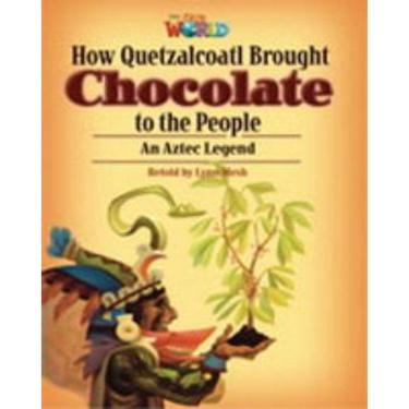 Imagem de Our World 6 Reader 3 How Quetzalcoatl Brought Chocolate To The People An Aztec Legend