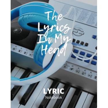 Imagem de The Lyrics In My Head Lyric Workbook Notebook 8X10 Glossy Finish: 8 X 10 Headphones Midi Controller Light Blue White and Black Cover with Song ... and Index. Music Journal for Songwriting