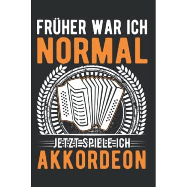 Imagem de Akkordeon Notizbuch: Früher war ich normal Jetzt spiele ich Akkordeon / 6x9 Zoll / 120 linierte Seiten