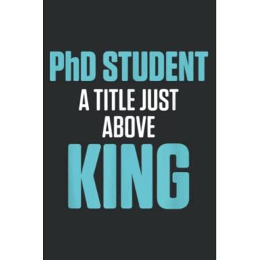 Imagem de Ph.D Student Dissertation Above King Doctorate Graduation: Ruled Notebook/Journal - Lined Journal with Matte Finish Cover, 6" x 9", Perfect for School, Office & Home