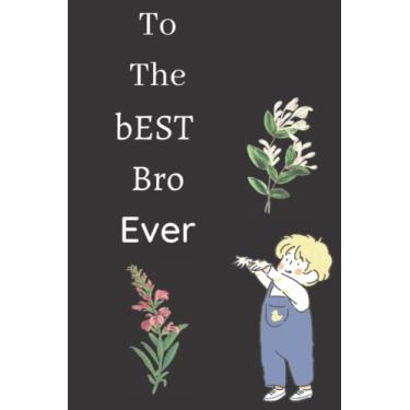 Imagem de Best Bro Ever: Writing Journal Lined, Diary, Notebook: Whether you are looking for a diary or daily planner this versatile journal is the perfect fit ... or informally to secure your thoughts.