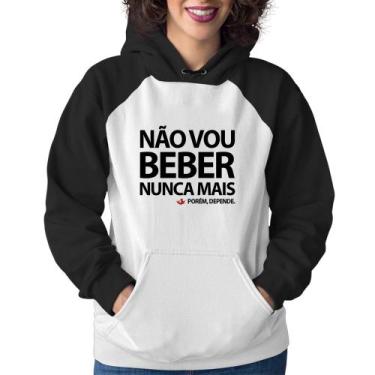 Imagem de Moletom Feminino Não vou beber nunca mais... porém, depende - Foca na 