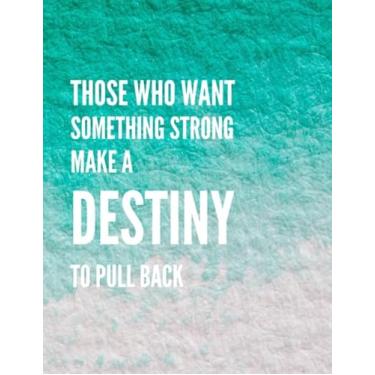 Imagem de Those Who Want Something Strong Make a Destiny To Pull Back: Inspirational Journal - Notebook to write in (160 pages) (Notebook cool phrase)