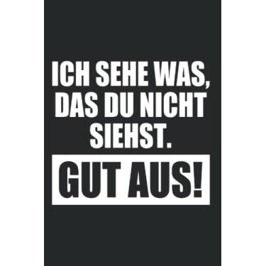 Imagem de Ich Sehe Was Das Du Nicht Siehst Nämlich Gut Aus: Notizbuch für Gut Aussehende Mit Humor (Liniert, 15 x 23 cm, 120 Linierte Seiten, 6" x 9") Sarkasmus & Ironie für hübsche Frauen & Männer