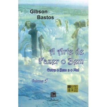 Imagem de A Arte de Fazer o Bem - Entre o Bem e o Mal - Vol.1 - Livro Filosófico