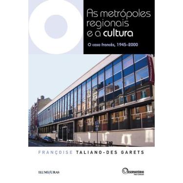 Imagem de Livro - As metrópoles regionais e a cultura - o caso francês, 1945-200