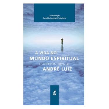 Imagem de Livro - A Vida no Mundo Espiritual: Estudo da Obra de André Luiz - Geraldo Campetti Sobrinho