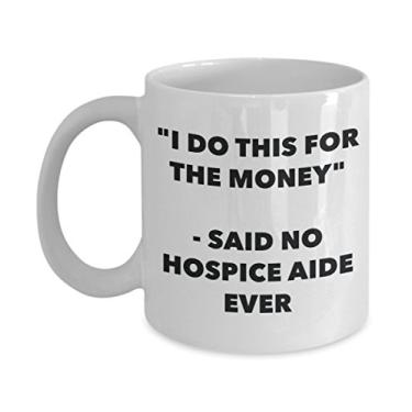 Imagem de Caneca "I Do This for the Money" - Said No Hospice Aide Ever - Caneca de café de cacau quente engraçado - ideia de presente de aniversário de Natal