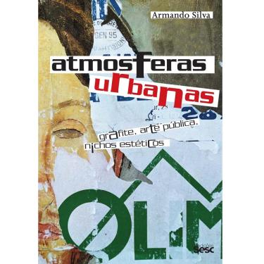 Imagem de Livro – Atmosferas Urbanas: Grafite, Arte Pública, Nichos Estéticos - Armando Silva 