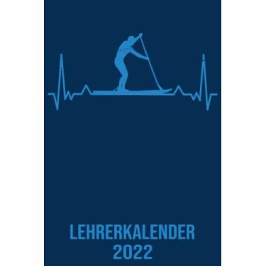 Imagem de Lehrerkalender 2022: DIN A5 Kalender von 01/2022 - 12/2022 1 Tag = 1 Seite mit großem Tageskalender und großartiger Übersicht. Monatsübersicht, ... / Herzschlag stand up paddling kalender
