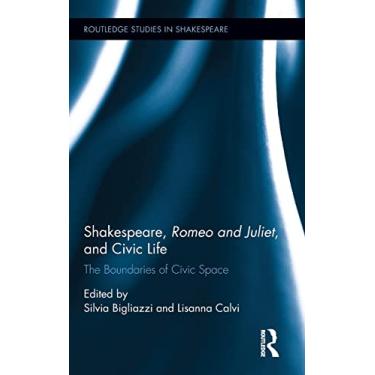 Imagem de Shakespeare, Romeo and Juliet, and Civic Life: The Boundaries of Civic Space