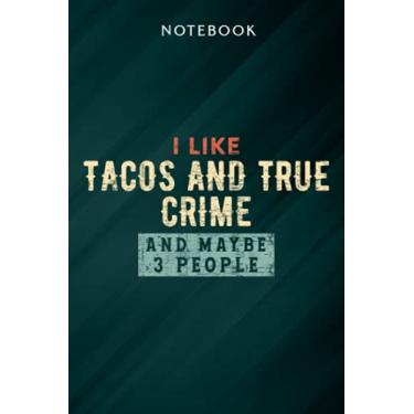 Imagem de I Like Tacos And True Crime And Maybe 3 People Black Skull Quote Meme Notebook: Gifts for Women/Best Friend/Mom/Wife/Girlfriend/Boss/Coworker/Nurse/Encouragement Birthday, Menu