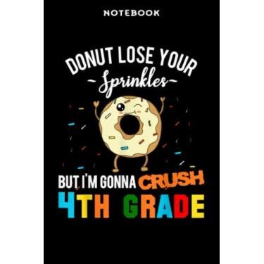 Imagem de Back to School - Notebook Fūnnÿ Dōnūt Crūsh 4th Grādē Qūōtē First Dāÿ Bāck tō Schōōl Mēmē: 6x9 inch, over 100 pages/Lined Journal,Schedule,Notebook Journal,Financial,Personalized